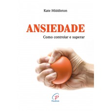 Ansiedade: Como controlar e superar Ansiedade: Como controlar e superar