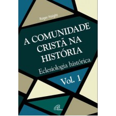 A Comunidade Cristã na História - Vol. 1 A Comunidade Cristã na História - Vol. 1