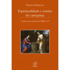 Espiritualidade e missão do catequista Espiritualidade e missão do catequista