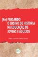 (Re)pensando o ensino de história na educação de jovens e adultos