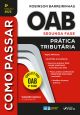 COMO PASSAR NA OAB 2ª FASE - PRATICA TRIBUTÁRIA - 5ª ED - 2022