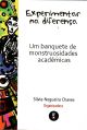 Experimentar na diferença: Um banquete de monstruosidades acadêmicas