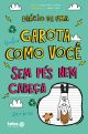 Diário de uma garota como você - Sem pés nem cabeça