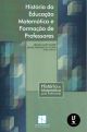 História da Educação Matemática e Formação de Professores