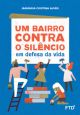 Um bairro contra o silêncio: em defesa da vida