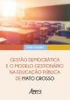 Gestão democrática e o modelo gestionário na educação pública de Mato Grosso