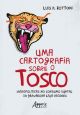 Uma cartografia sobre o tosco