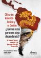 China en América Latina y el Caribe: ¿Nuevas rutas para una vieja dependencia?