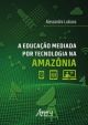 A educação mediada por tecnologia na Amazônia