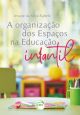 A ORGANIZAÇÃO DOS ESPAÇOS NA EDUCAÇÃO INFANTIL