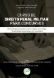 CURSO DE DIREITO PENAL MILITAR PARA CONCURSOS Metodologia inovadora com artigos do Código Penal Militar explicados por questões Coleção Direito Penal 