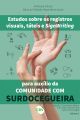 ESTUDOS SOBRE OS REGISTROS VISUAIS, TÁTEIS E SIGNWRITING PARA AUXÍLIO DA COMUNIDADE COM SURDOCEGUEIRAColeção: Horizontes táteis: o mundo das escritas 