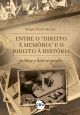 ENTRE O “DIREITO À MEMÓRIA” E O DIREITO À HISTÓRIA:Política e historiografia