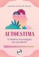 Autoestima: “O Sistema Imunológico da sua Mente” Ciência e prática para honrar a Si Mesmo