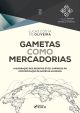 Gametas Como Mercadorias - 1ª Ed - 2023