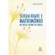 Sexualidade e matrimonio no ensino atual da igreja