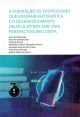 A formação de professores que ensinam matemática e o desenvolvimento de aplicativos sob uma perspectiva inclusiva