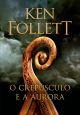 O crepúsculo e a aurora (Kingsbridge – Livro 4)