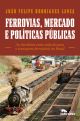 Ferrovias, mercados e políticas públicas