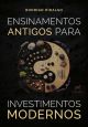 Ensinamentos antigos para investimentos modernos