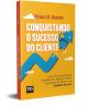 Conquistando o Sucesso do Cliente