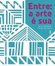 Entre: a arte é sua