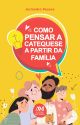 Como pensar a catequese a partir da família