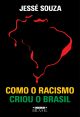 Como o racismo criou o Brasil