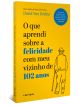 O que aprendi sobre a felicidade com meu vizinho de 102 anos