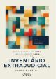 Inventário Extrajudicial - Teoria e Prática - 1ª Ed - 2024