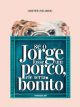 Se o Jorge fosse um porco, ele seria bonito