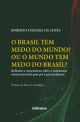 O Brasil tem medo do mundo? Ou o mundo tem medo do Brasil?