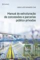 Manual De Estruturação De Concessões E Parcerias Público-Privadas