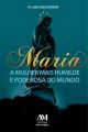 Maria - a mulher mais humilde e poderosa do mundo