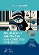 Transação e Arbitragem Nos Conflitos Familiares - Coleção Direito Privado - 1ª Edição 2024