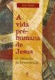 A vida pré-humana de Jesus