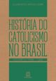 Historia do catolicismo no Brasil volume 2 18891945