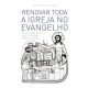 Renovar toda a igreja no evangelho