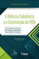 A reforma trabalhista e a Constituição de 1988