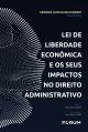 Lei de liberdade econômica e seus impactos no direito administrativo