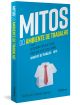 Mitos do Ambiente de Trabalho: descubra por que quase tudo que você ouviu sobre ambiente de trabalho é mito