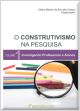 O construtivismo na pesquisa investigando professores e alunos volume 1