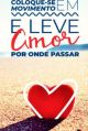 Coloque-se em movimento e leve amor por onde passar