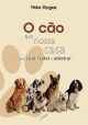 O cão em nossa casa - como criar, tratar e adestrar