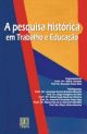 A pesquisa histórica em Trabalho e Educação