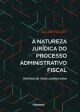 A natureza jurídica do processo administrativo fiscal