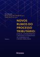 Novos rumos do processo tributário: judicial, administrativo e métodos alternativos de cobrança do crédito tributário