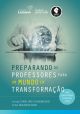 Preparando os Professores para um Mundo em Transformação