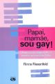 Papai, mamãe, sou gay!