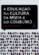 A educação na cultura da mídia e do consumo